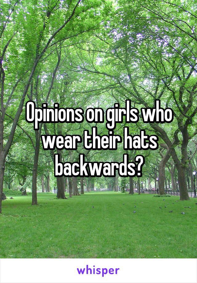 Opinions on girls who wear their hats backwards?