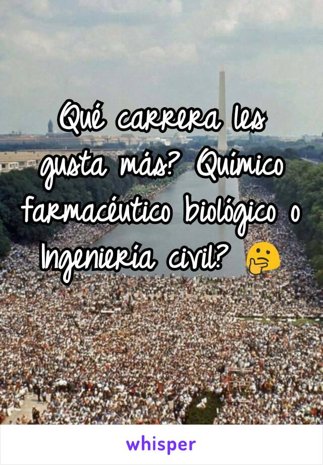 Qué carrera les gusta más? Químico farmacéutico biológico o Ingeniería civil? 🤔