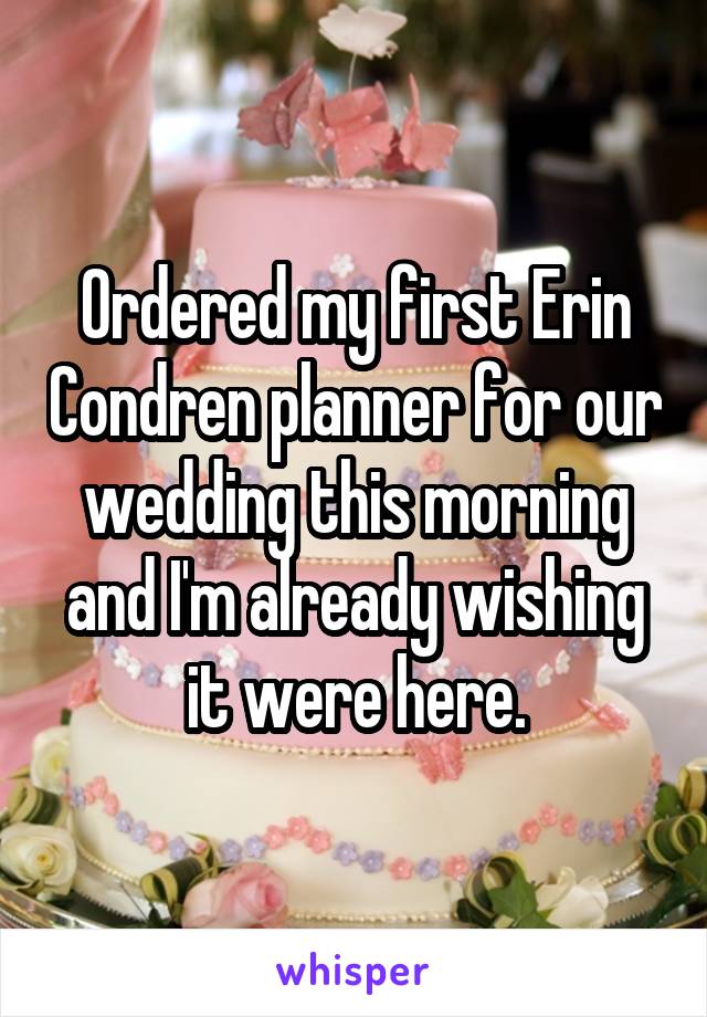 Ordered my first Erin Condren planner for our wedding this morning and I'm already wishing it were here.