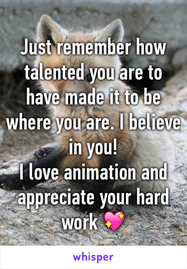 Just remember how talented you are to have made it to be where you are. I believe in you!
I love animation and appreciate your hard work 💖