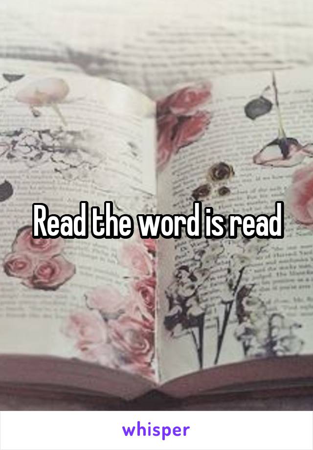 Read the word is read