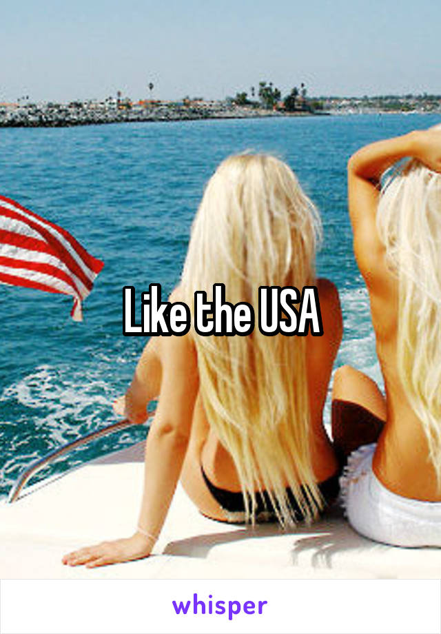 Like the USA