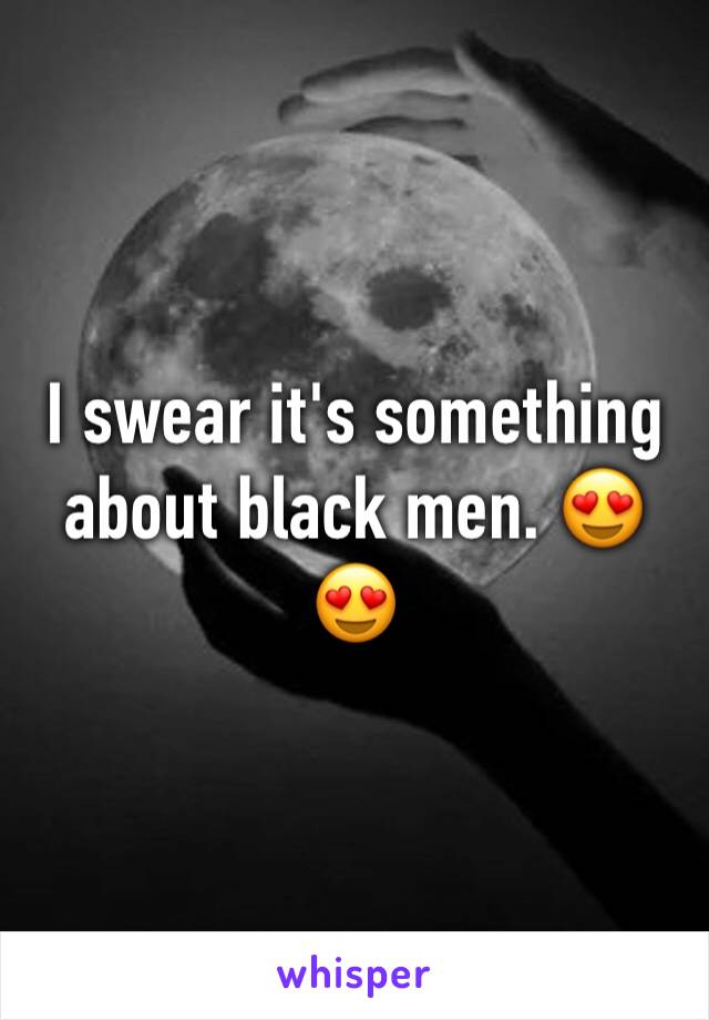 I swear it's something about black men. 😍😍