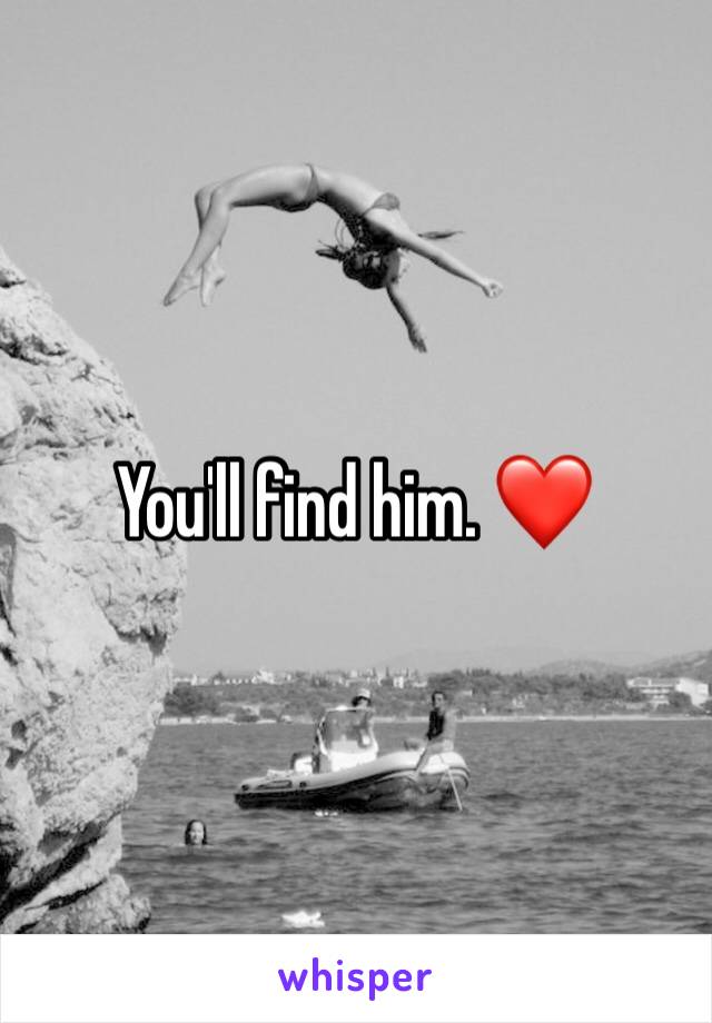 You'll find him. ❤️