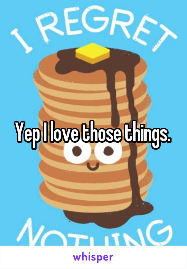 Yep I love those things. 