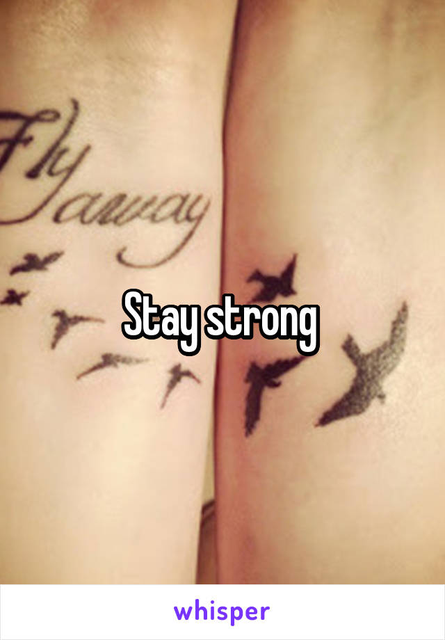 Stay strong 