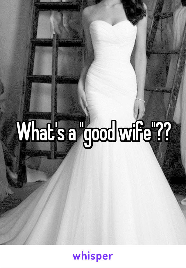 What's a "good wife"??