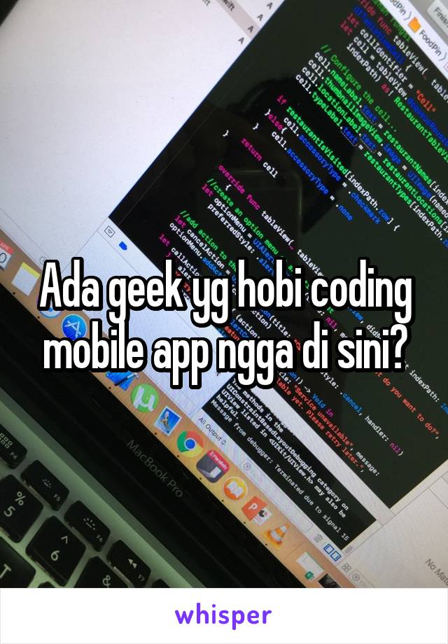 Ada geek yg hobi coding mobile app ngga di sini?