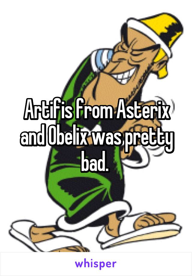 Artifis from Asterix and Obelix was pretty bad. 