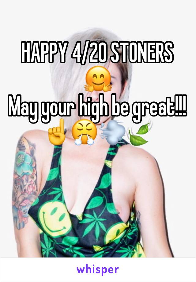 HAPPY 4/20 STONERS
🤗
May your high be great!!! 
☝️😤💨🍃