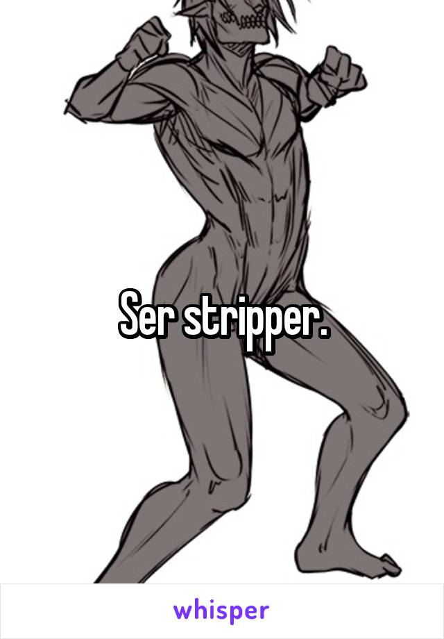 Ser stripper.