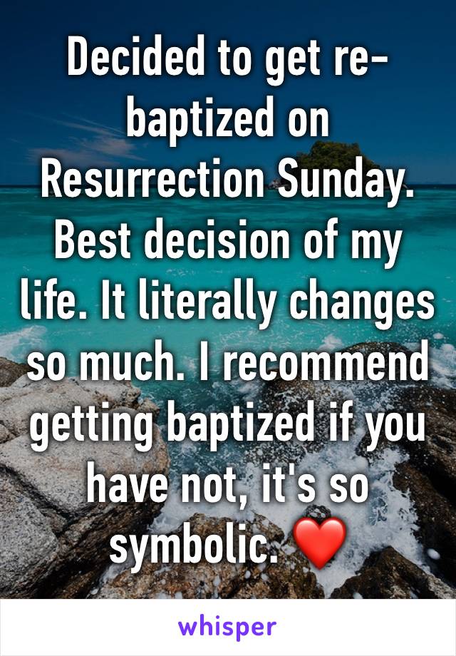 Decided to get re-baptized on Resurrection Sunday. Best decision of my life. It literally changes so much. I recommend getting baptized if you have not, it's so symbolic. ❤️