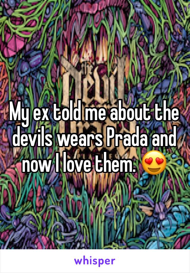 My ex told me about the devils wears Prada and now I love them. 😍