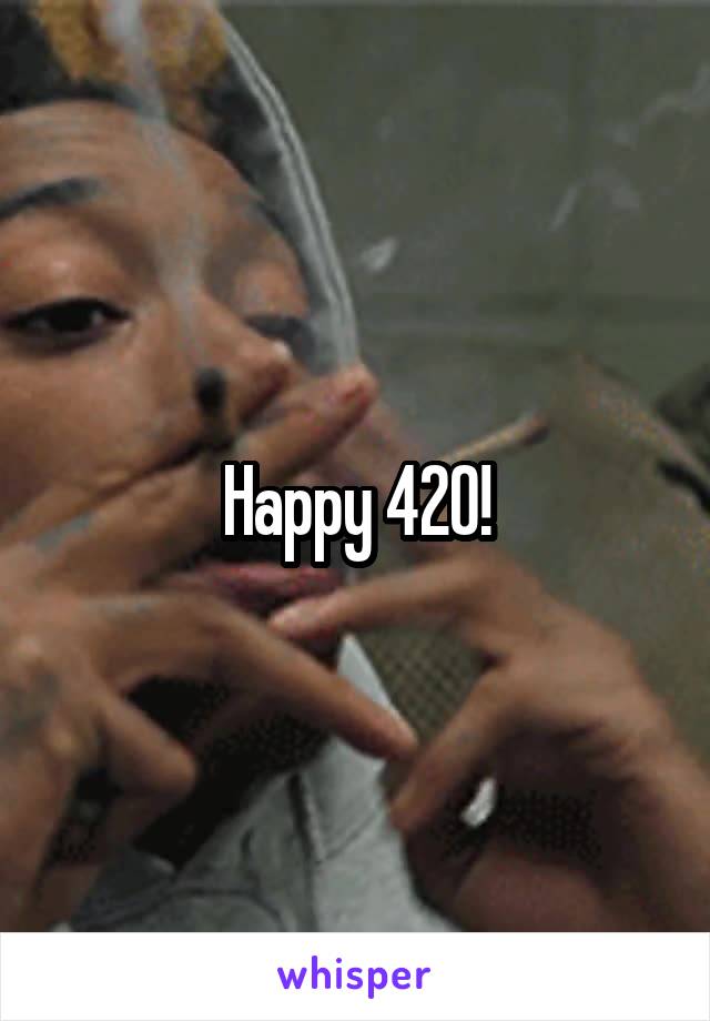 Happy 420!