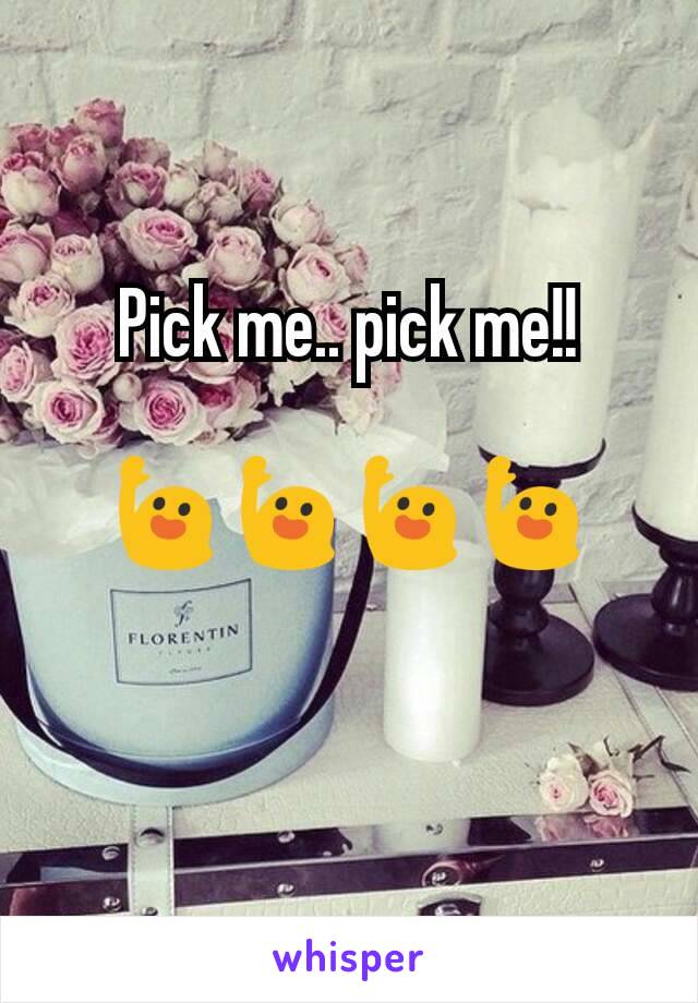 Pick me.. pick me!!

🙋🙋🙋🙋