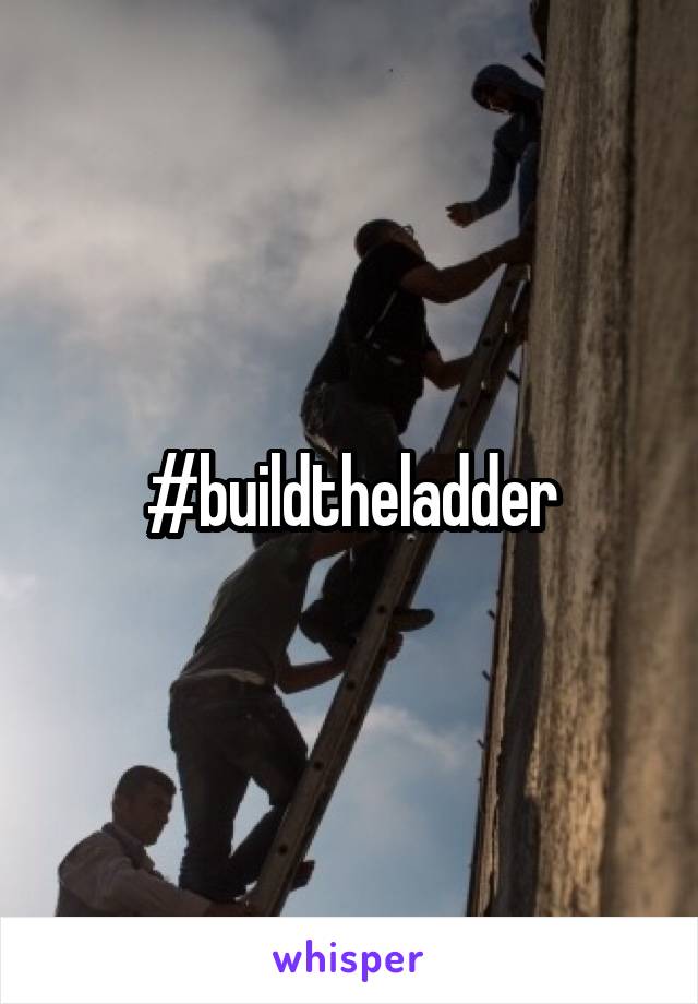 #buildtheladder