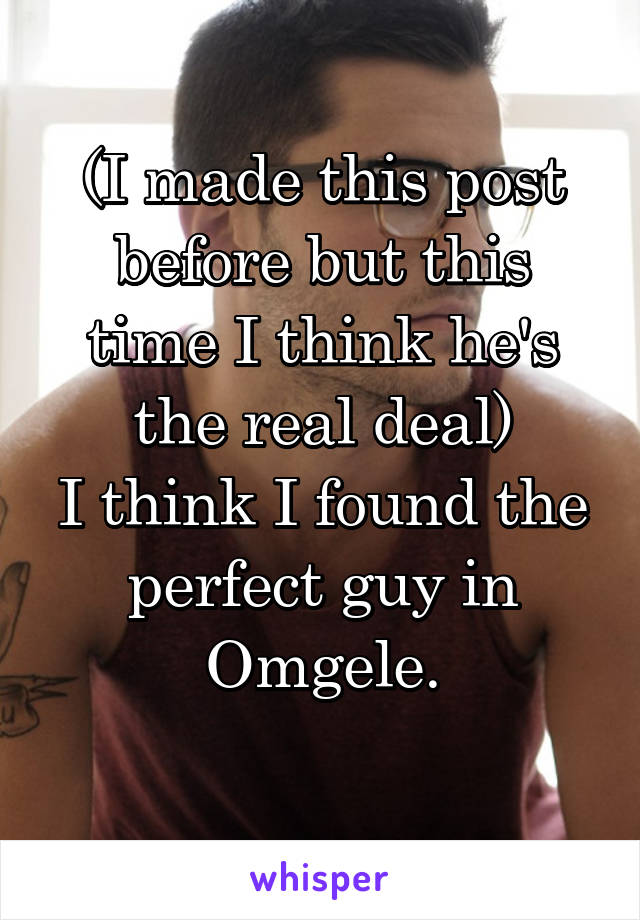 (I made this post before but this time I think he's the real deal)
I think I found the perfect guy in Omgele.
