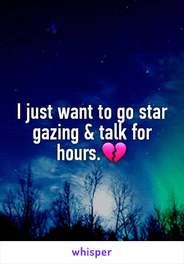 I just want to go star gazing & talk for hours.💔