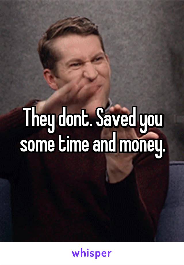 They dont. Saved you some time and money.