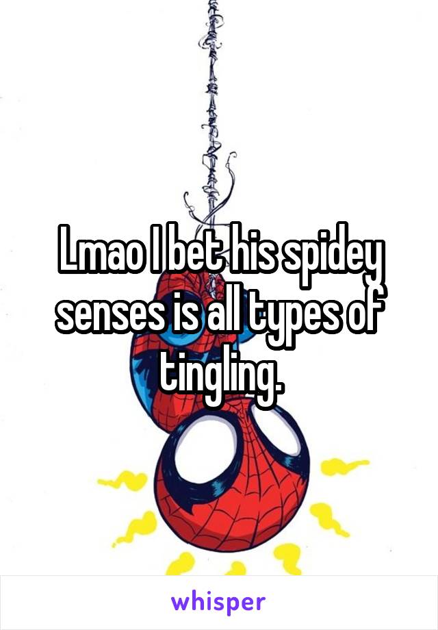 Lmao I bet his spidey senses is all types of tingling.