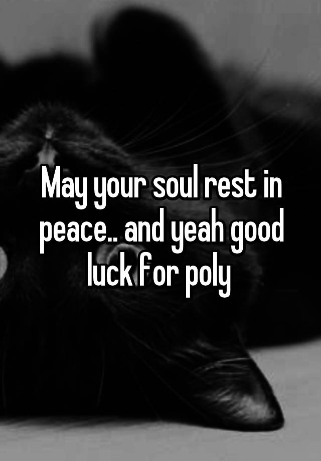 may-your-soul-rest-in-peace-and-yeah-good-luck-for-poly