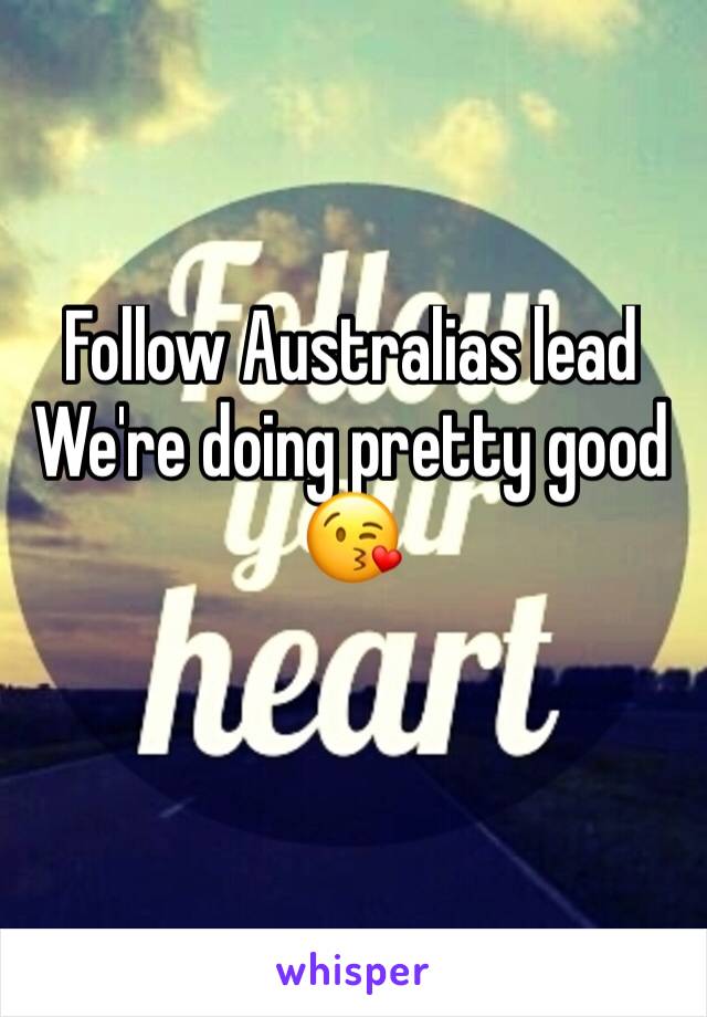 Follow Australias lead
We're doing pretty good 😘