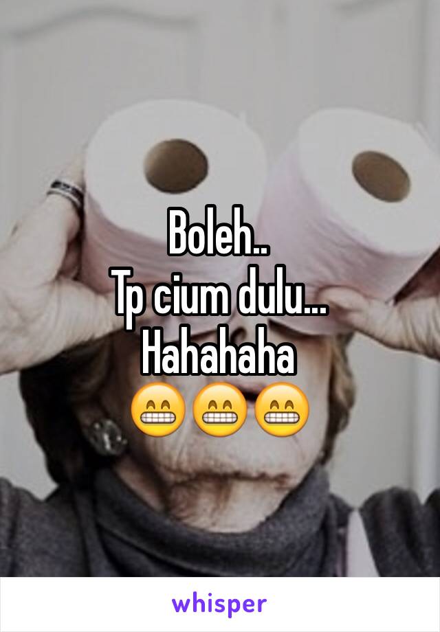 Boleh..
Tp cium dulu...
Hahahaha
😁😁😁