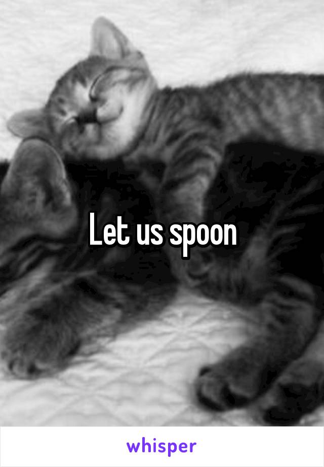 Let us spoon