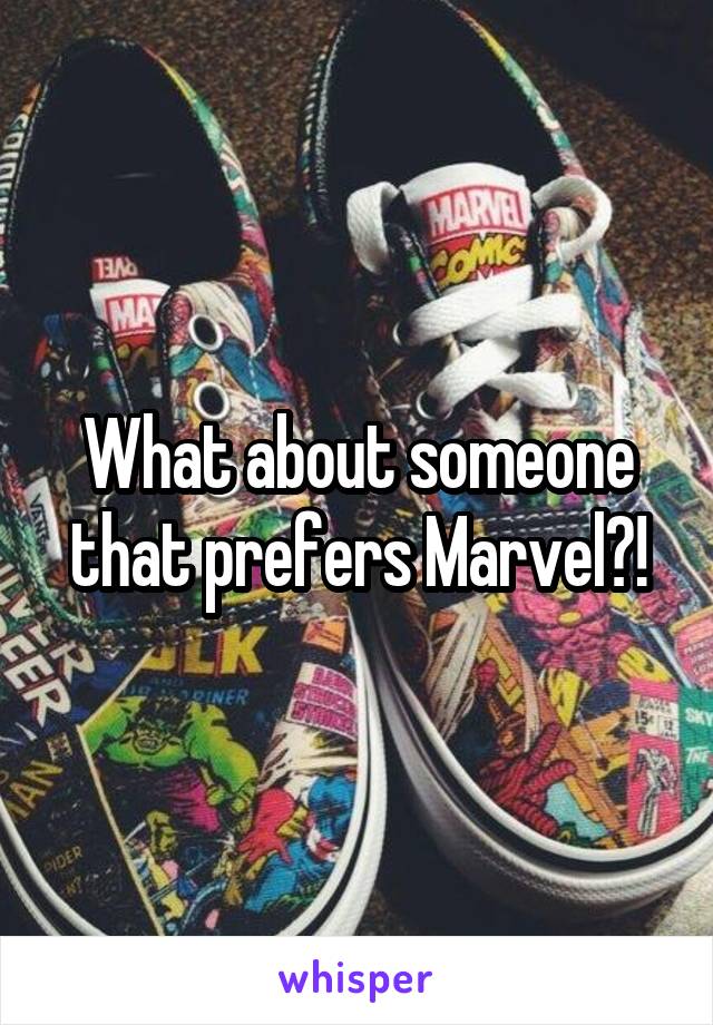 What about someone that prefers Marvel?!