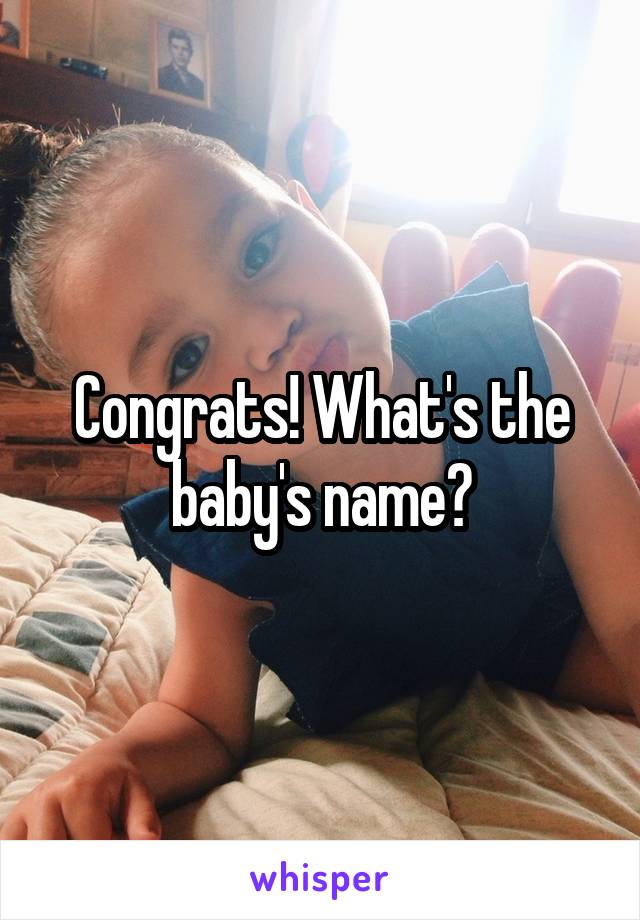 Congrats! What's the baby's name?