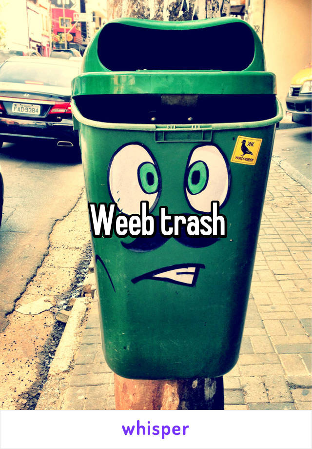 Weeb trash