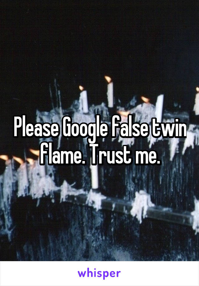 Please Google false twin flame. Trust me.