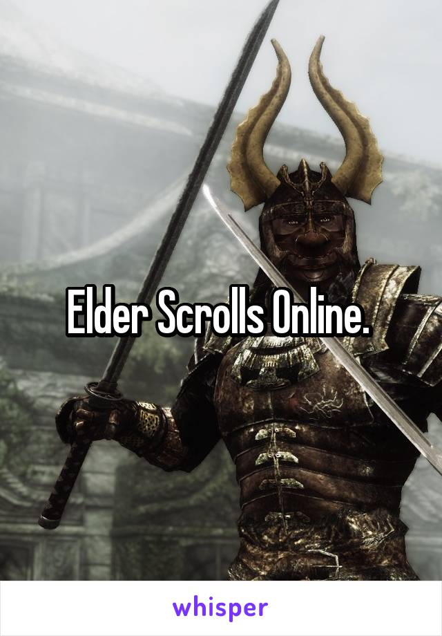 Elder Scrolls Online. 