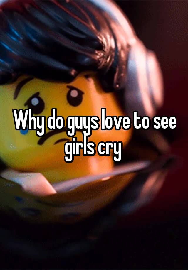 why-do-guys-love-to-see-girls-cry