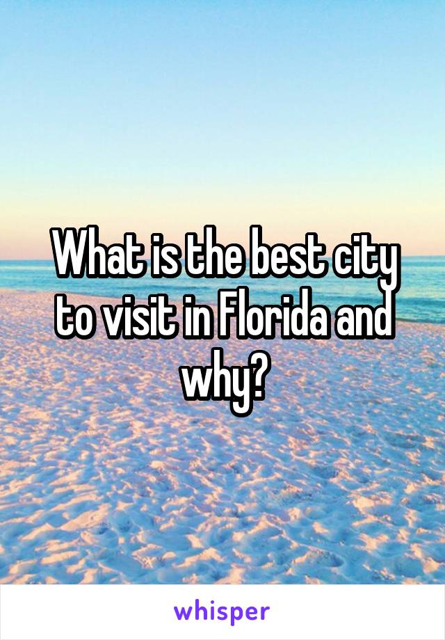 What is the best city to visit in Florida and why?