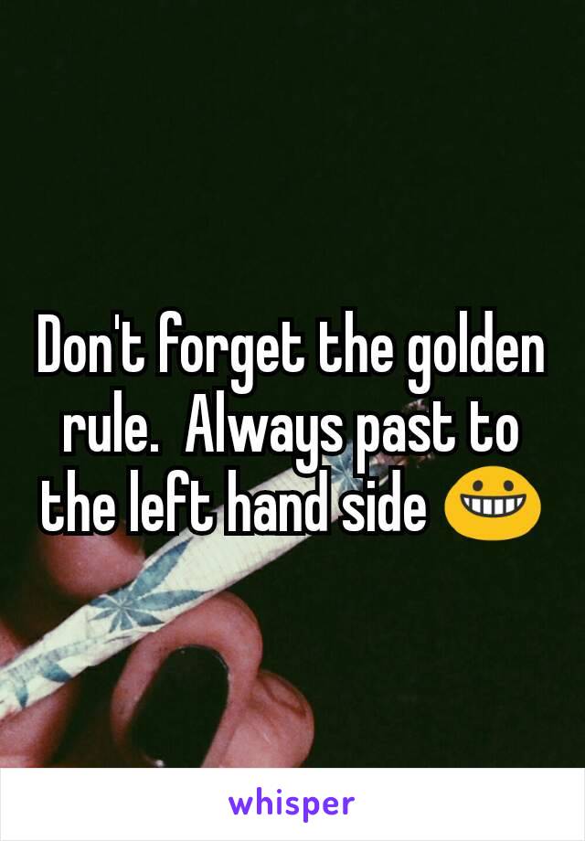 Don't forget the golden rule.  Always past to the left hand side 😀