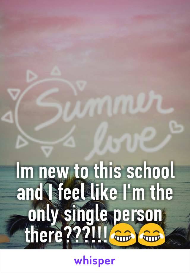 Im new to this school and I feel like I'm the only single person there???!!!😂😂