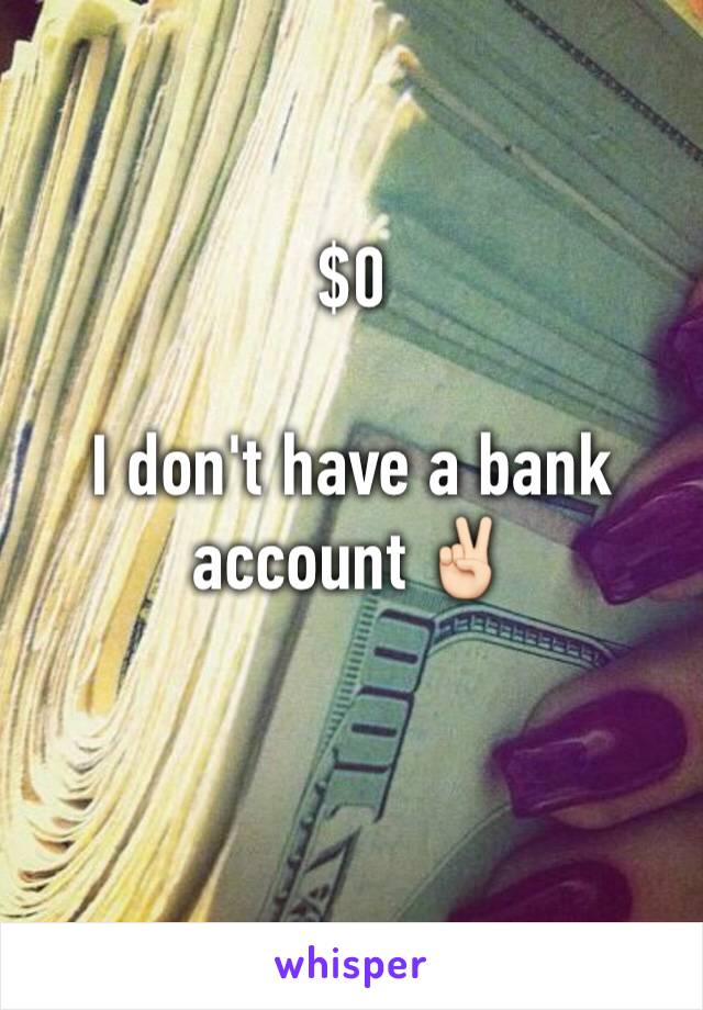 $0

I don't have a bank account ✌🏻