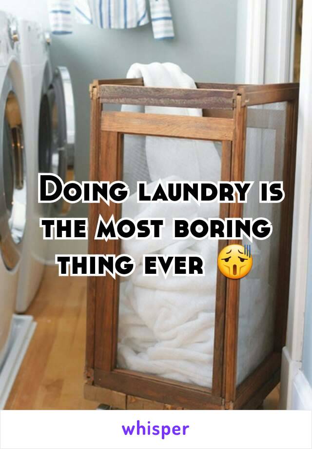  Doing laundry is the most boring thing ever 😫