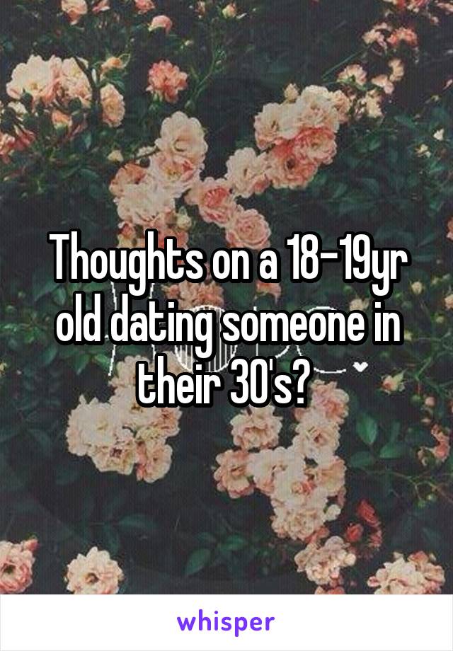 Thoughts on a 18-19yr old dating someone in their 30's? 