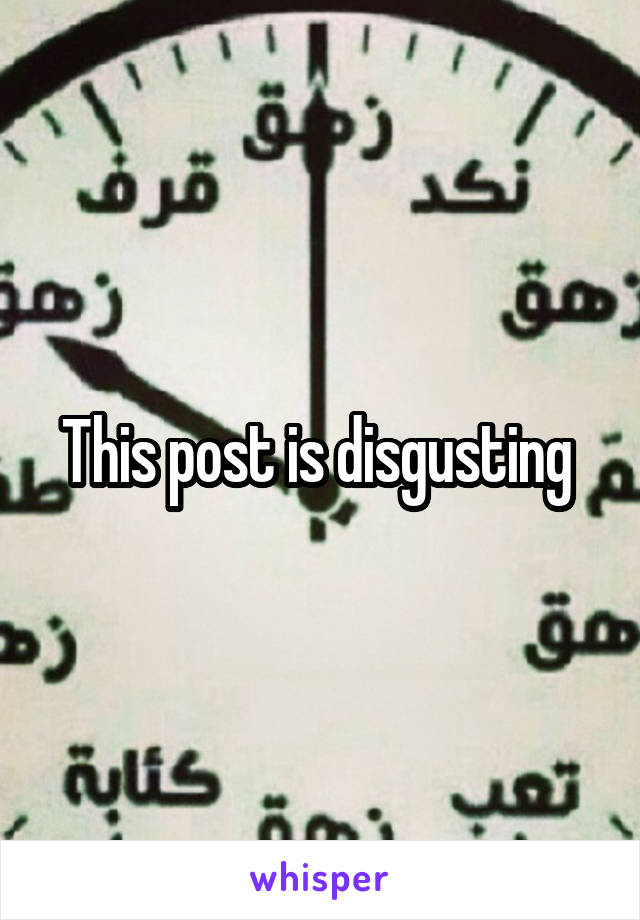 This post is disgusting 
