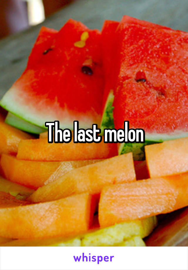 The last melon