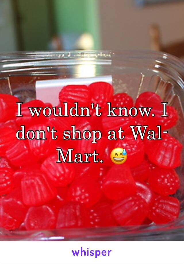 I wouldn't know. I don't shop at Wal-Mart. 😅
