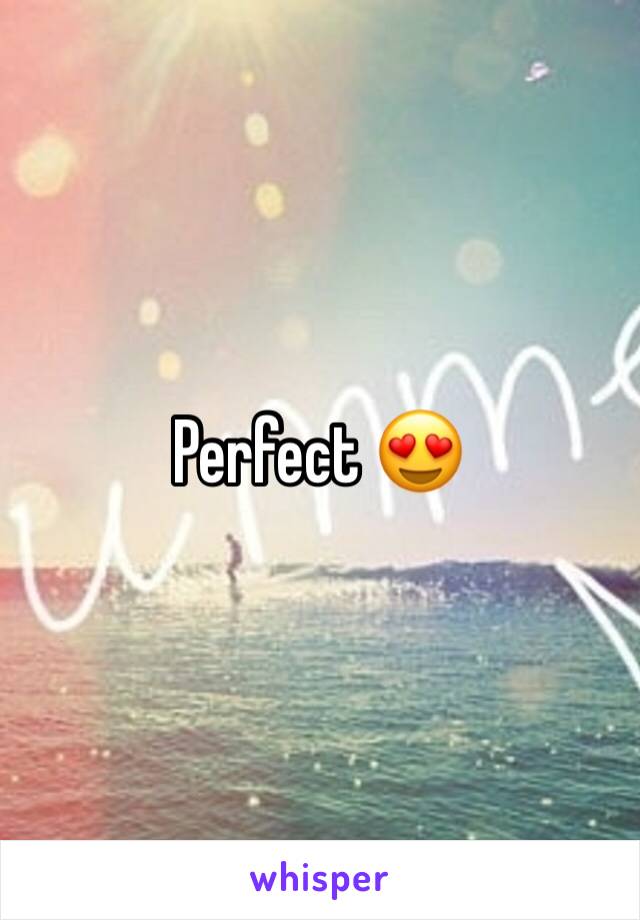 Perfect 😍