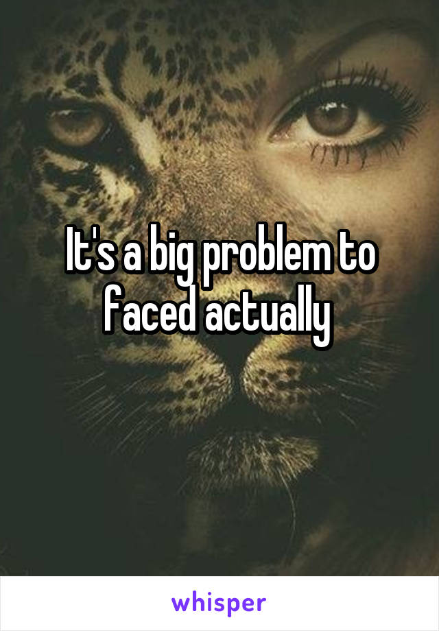 It's a big problem to faced actually 
