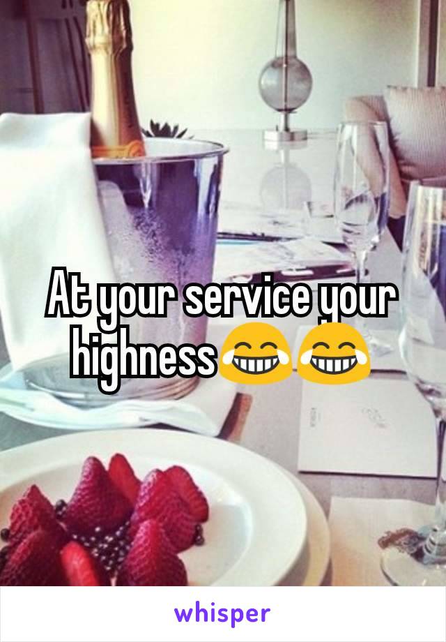 At your service your highness😂😂