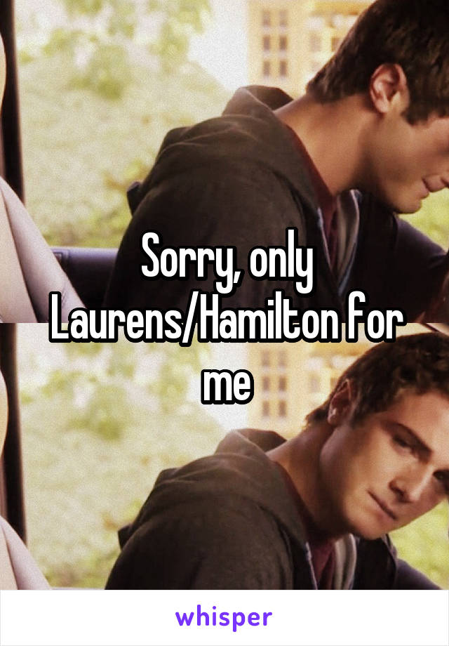 Sorry, only Laurens/Hamilton for me