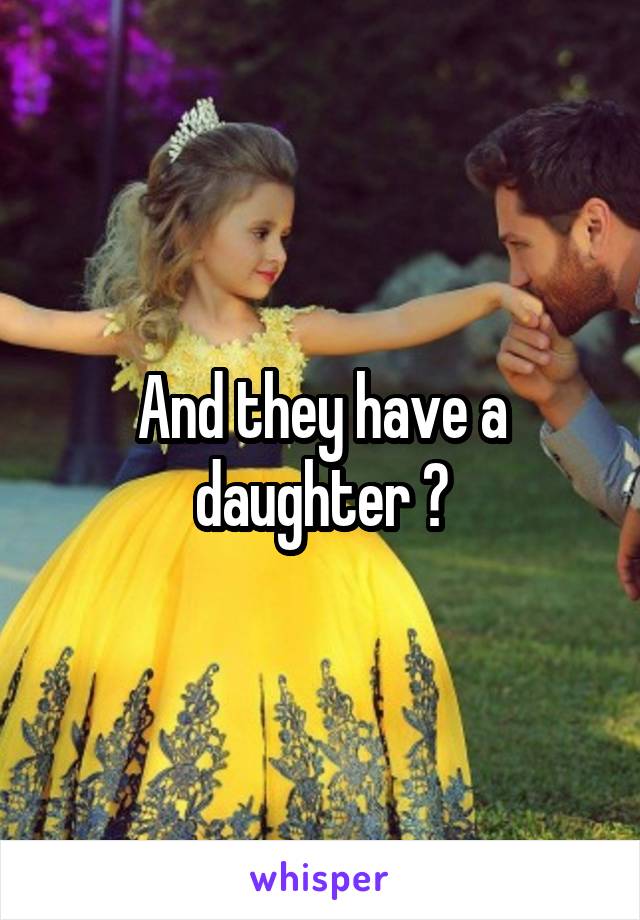 And they have a daughter ?