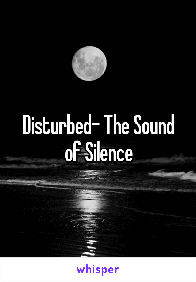Disturbed- The Sound of Silence