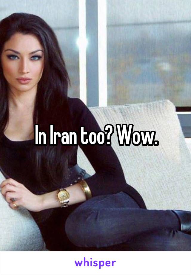In Iran too? Wow.